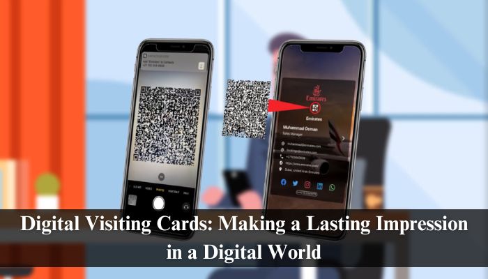 Digital Visiting Cards: Making a Lasting Impression in a Digital World